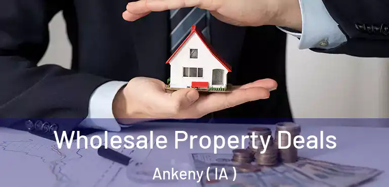  Wholesale Property Deals Ankeny ( IA )