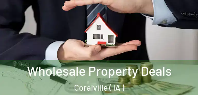  Wholesale Property Deals Coralville ( IA )