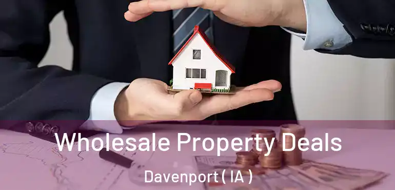  Wholesale Property Deals Davenport ( IA )