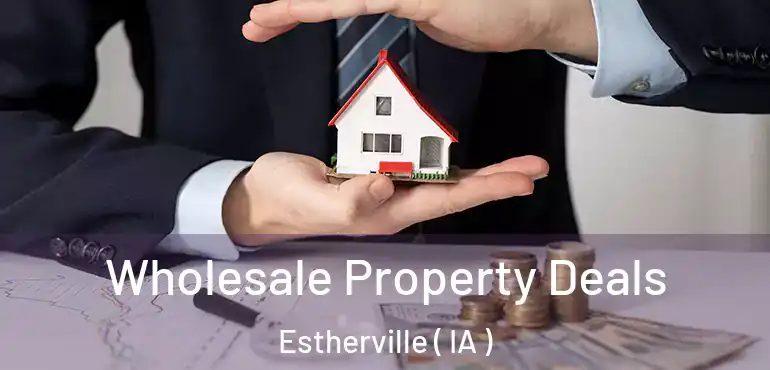  Wholesale Property Deals Estherville ( IA )