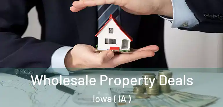  Wholesale Property Deals Iowa ( IA )