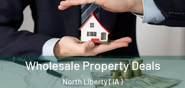  Wholesale Property Deals North Liberty ( IA )