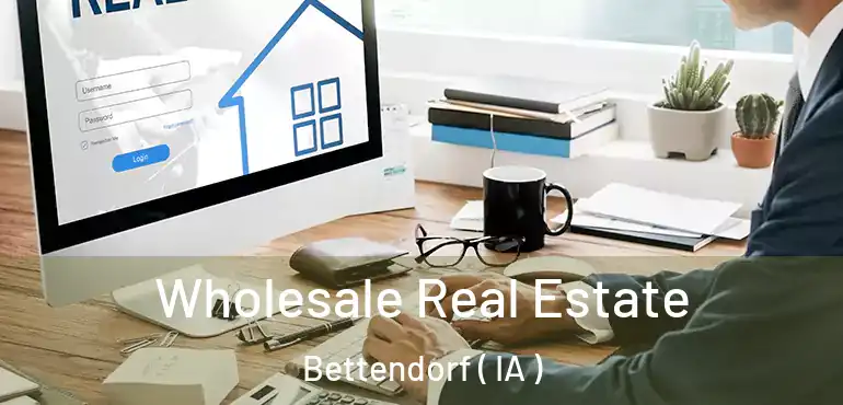  Wholesale Real Estate Bettendorf ( IA )