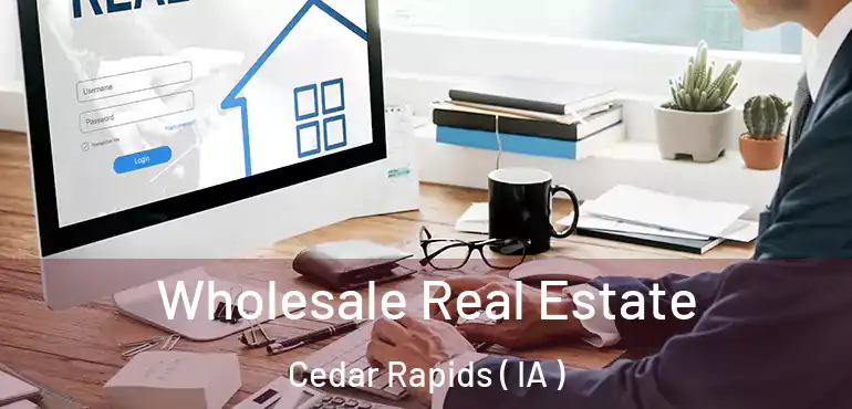  Wholesale Real Estate Cedar Rapids ( IA )