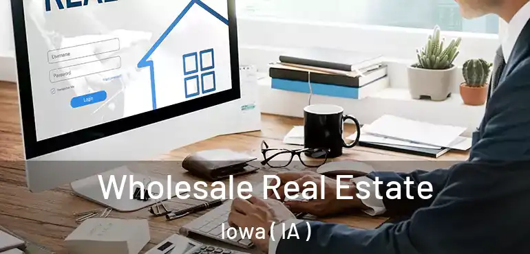  Wholesale Real Estate Iowa ( IA )