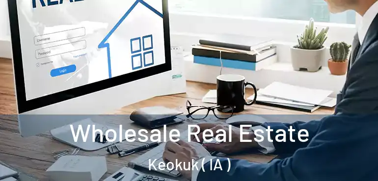  Wholesale Real Estate Keokuk ( IA )