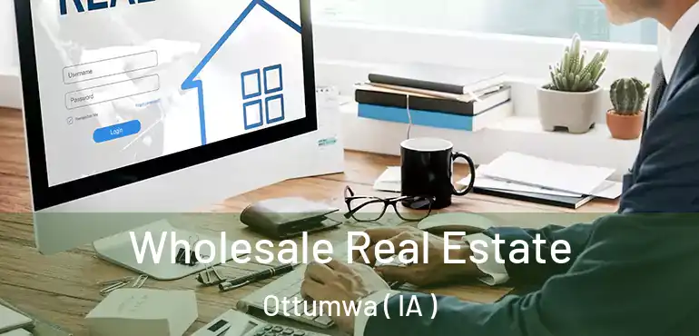  Wholesale Real Estate Ottumwa ( IA )