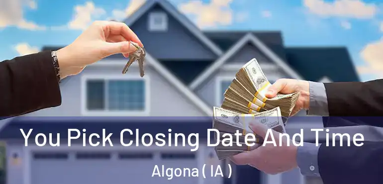  You Pick Closing Date And Time Algona ( IA )