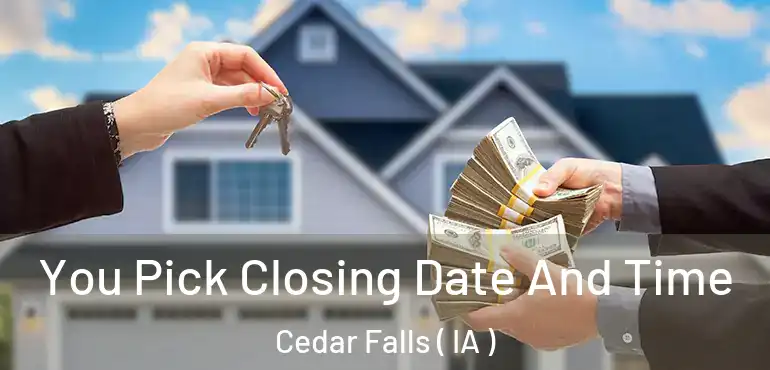 You Pick Closing Date And Time Cedar Falls ( IA )