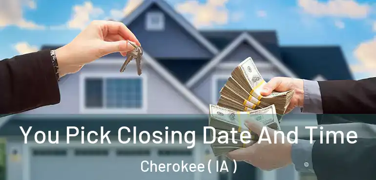  You Pick Closing Date And Time Cherokee ( IA )