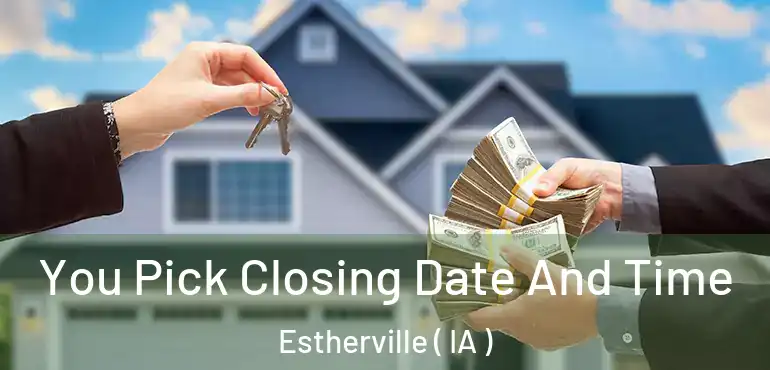  You Pick Closing Date And Time Estherville ( IA )