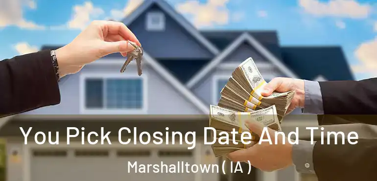  You Pick Closing Date And Time Marshalltown ( IA )