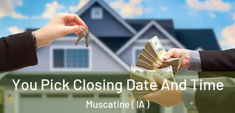  You Pick Closing Date And Time Muscatine ( IA )
