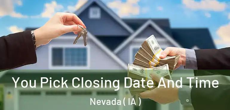  You Pick Closing Date And Time Nevada ( IA )
