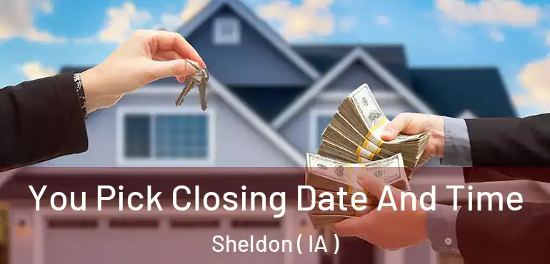  You Pick Closing Date And Time Sheldon ( IA )